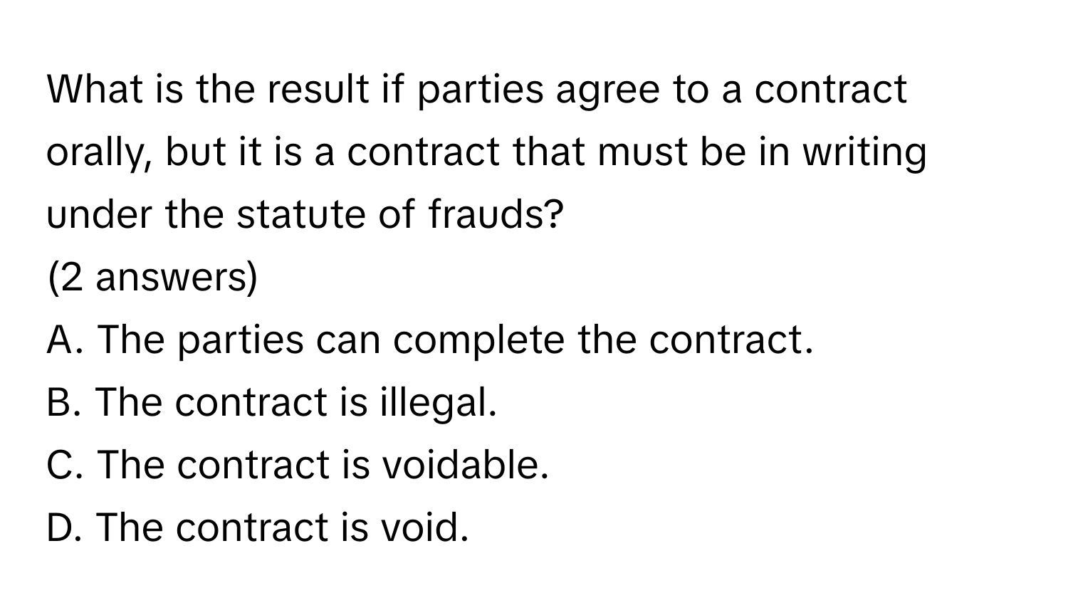 Solved: What is the result if parties agree to a contract orally, but ...