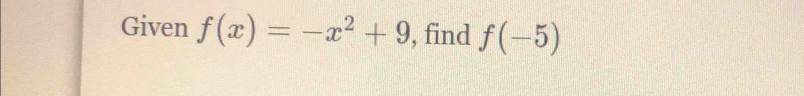 Given f(x)=-x^2+9 , find f(-5)