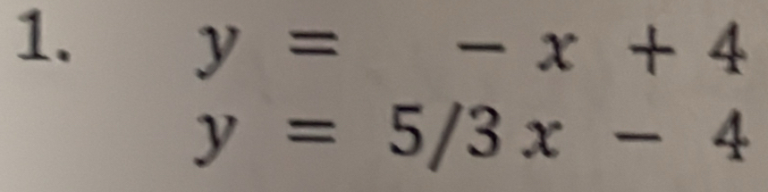 y=-x+4
y=5/3x-4