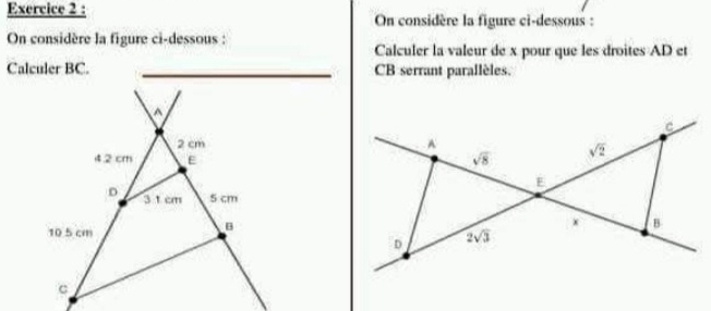 On considère la figure ci-dessous :
On considère la figure ci-dessous :
Calculer la valeur de x pour que les droites AD et
Calculer BC. CB serrant parallèles.