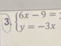 beginarrayl 6x-9= y=-3xendarray.