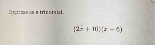 Express as a trinomial.
(2x+10)(x+6)