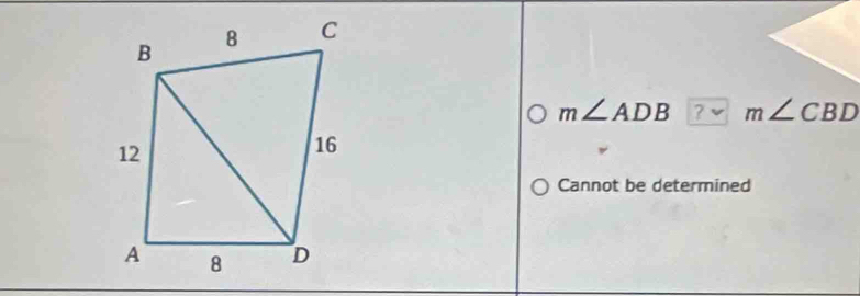 m∠ ADB m∠ CBD
Cannot be determined