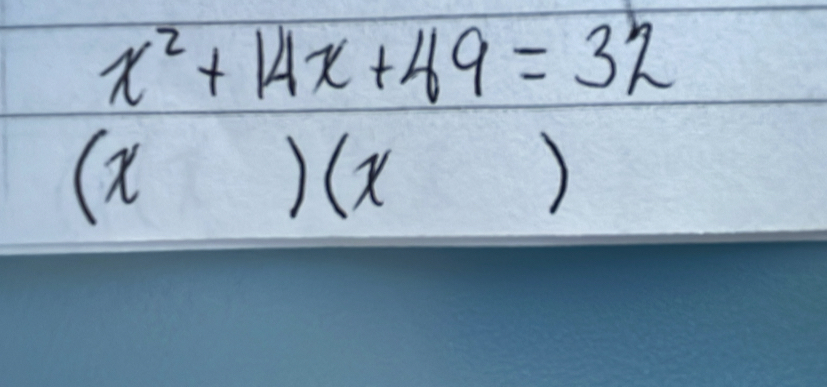 x^2+14x+49=32
(X
) x
)