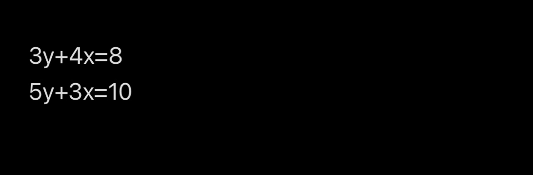 3y+4x=8
5y+3x=10