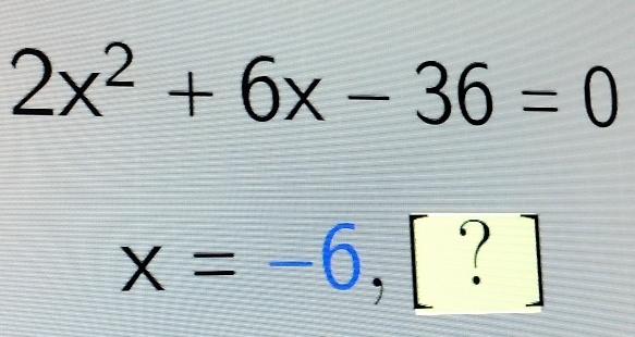 2x^2+6x-36=0
x=-6,[?]