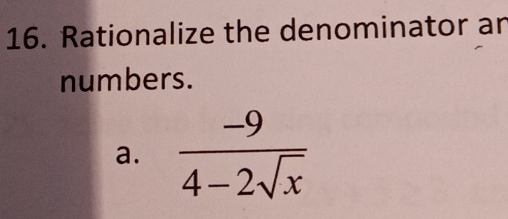 Rationalize the denominator ar
numbers.
a.  (-9)/4-2sqrt(x) 