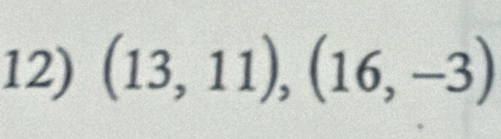 (13,11),(16,-3)