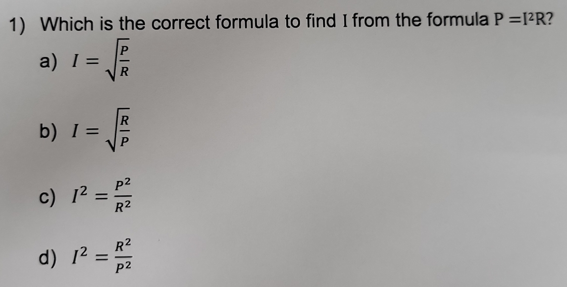 Solved: Which is the correct formula to find I from the formula P=I^2R ...