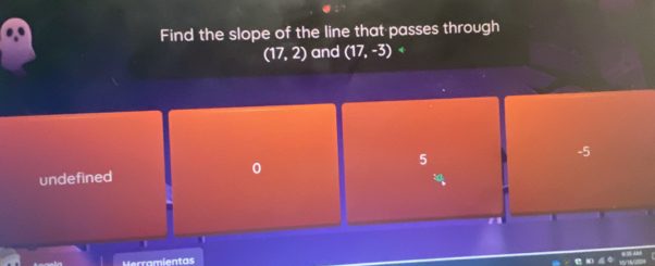 Find the slope of the line that passes through
(17,2) and (17,-3) +
-5
undefined
0
5
1
Herramientas