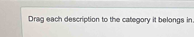 Drag each description to the category it belongs in.