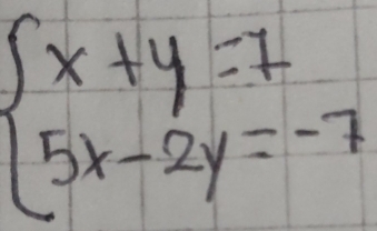 beginarrayl x+y=7 5x-2y=-7endarray.