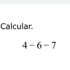 Calcular.
4-6-7