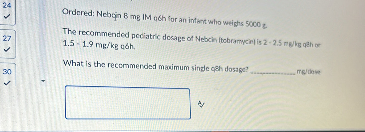 Solved: Ordered: Nebcin 8 mg IM q6h for an infant who weighs 5000 g. 27 ...