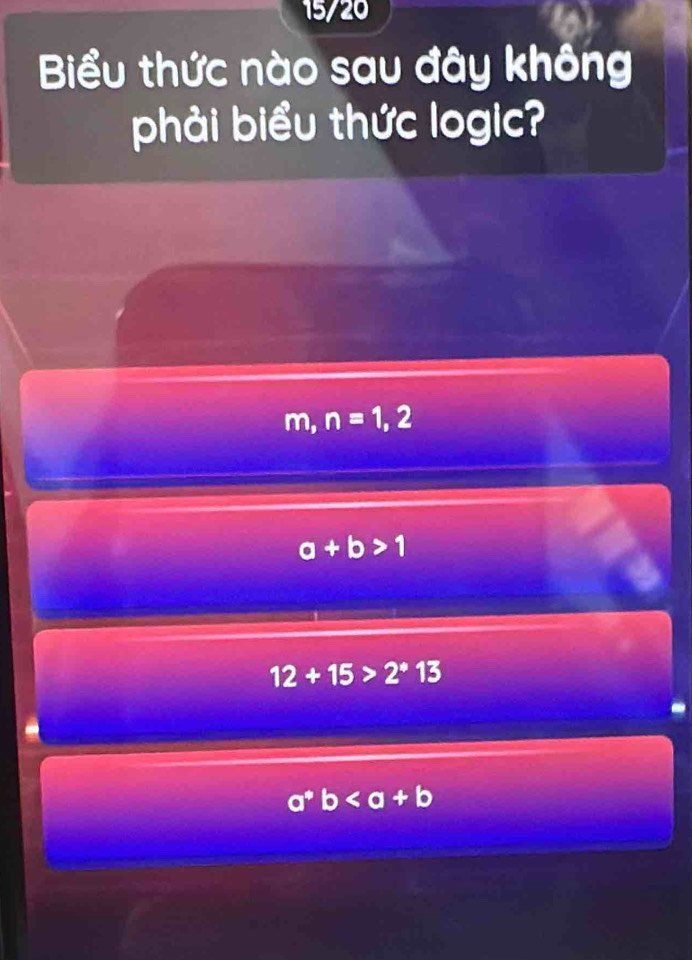 15/20
Biểu thức nào sau đây không
phải biểu thức logic?
m, n=1,2
a+b>1
12+15>2^*13
a^*b