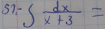 51- ∈t  dx/x+3 =