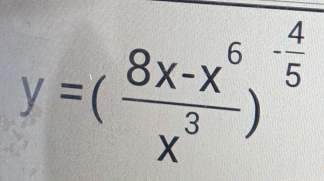 y=( (8x-x^6)/x^3 )^- 4/5 