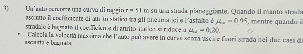 Risolto:Un’auto percorre una curva di raggio r=51m su una strada ...