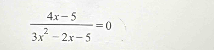  (4x-5)/3x^2-2x-5 =0