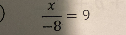  x/-8 =9