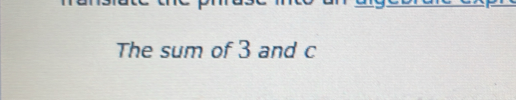 The sum of 3 and c