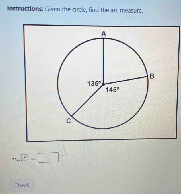 Instructions: Given the circle, find the arc measure.
mwidehat AC=□°
Check