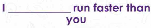 run faster than 
_ 
you