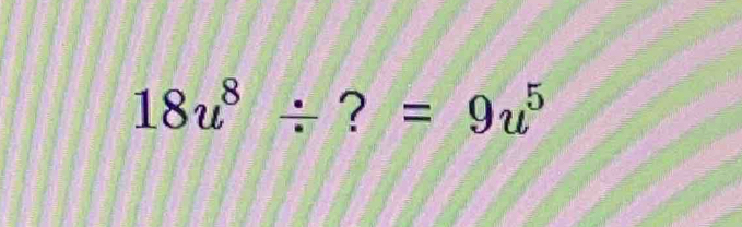 18u^8/ ?=9u^5