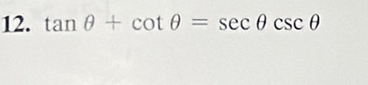 tan θ +cot θ =sec θ csc θ