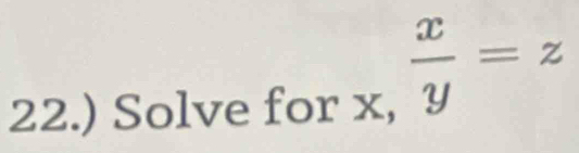 22.) Solve for _x, x/y =z