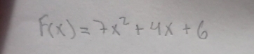 F(x)=7x^2+4x+6