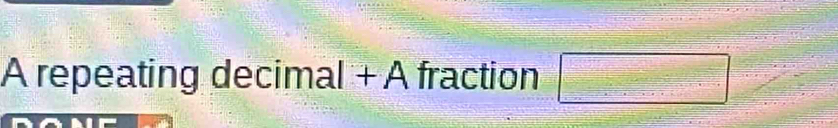 A repeating decimal + À fraction □