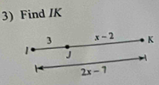 Find IK
3
x-2 K
1
J
-
2x-7