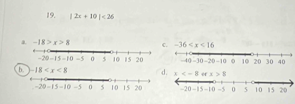 |2x+10|<26</tex>
a. -18>x>8
c. -36 .
b. -18 x or x>8