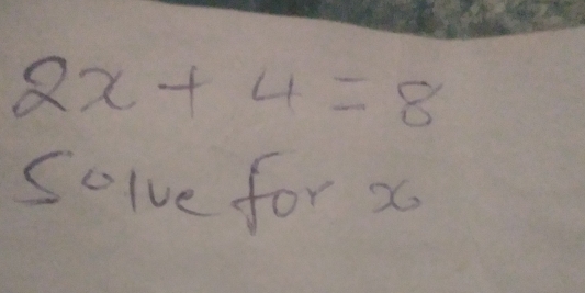 2x+4=8
Solve for x