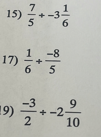  7/5 / -3 1/6 
17)  1/6 /  (-8)/5 
9)  (-3)/2 / -2 9/10 