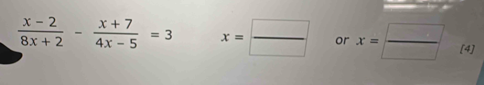  (x-2)/8x+2 - (x+7)/4x-5 =3 x= □ /□   or x= □ /□   [4]