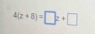 4(z+8)=□ z+□