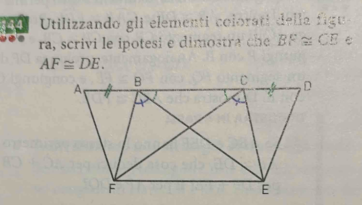 Utilizzando gli elementi colorati della figu 
ra, scrivi le ipotesi e dimostra che BF≌ CE C
AF≌ DE.