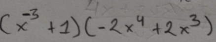 (x^(-3)+1)(-2x^4+2x^3)