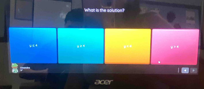 What is the solution?
y≤ 4
y≥ 4
y<4</tex>
y>4
a