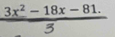 3x² − 18x − 81.