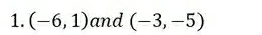 (-6,1) and (-3,-5)