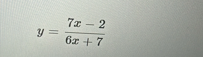 y= (7x-2)/6x+7 