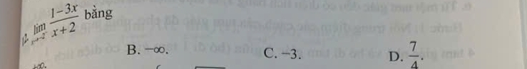 limlimits _xto 2^- (1-3x)/x+2  bằng
B. -∞. C. −3. D.  7/4 .