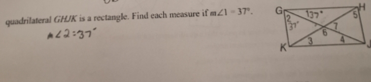 quadrilateral GHJK is a rectangle. Find each measure if m∠ 1=37°.