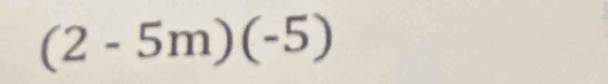 (2-5m)(-5)