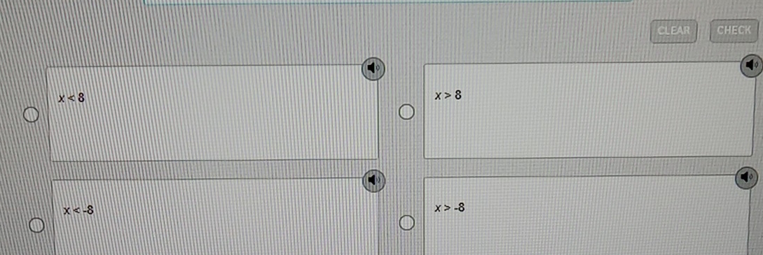 CLEAR CHECK
x<8</tex>
x>8
x
x>-8