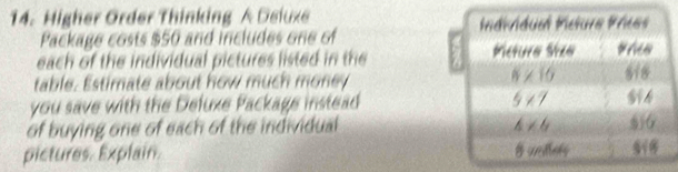 Higher Order Thinking  Deluxe 
Package costs $50 and includes one of
each of the individual pictures listed in the 
table. Estimate about how much money
you save with the Deluxe Package instead 
of buying one of each of the individual 
pictures. Explain.