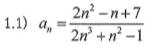 1.1) a_n= (2n^2-n+7)/2n^3+n^2-1 